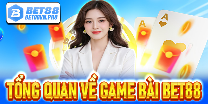 Game bài Bet88 - Tổng Quan Về Nền Tảng