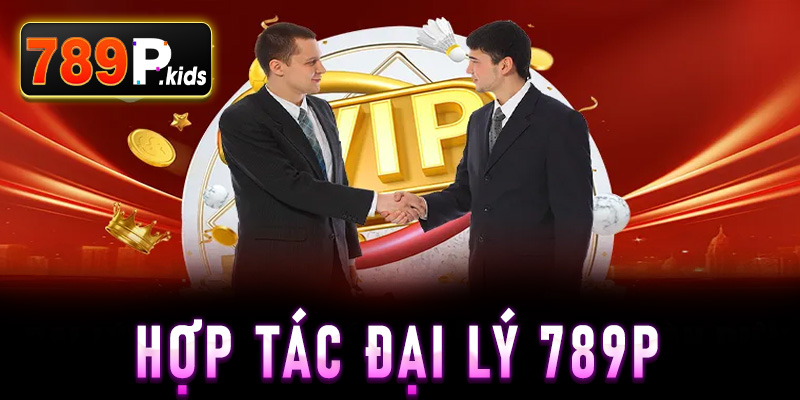 Đại Lý 789P - Đồng Hành Với Nhà Cái Kiếm Tiền Cực Khủng