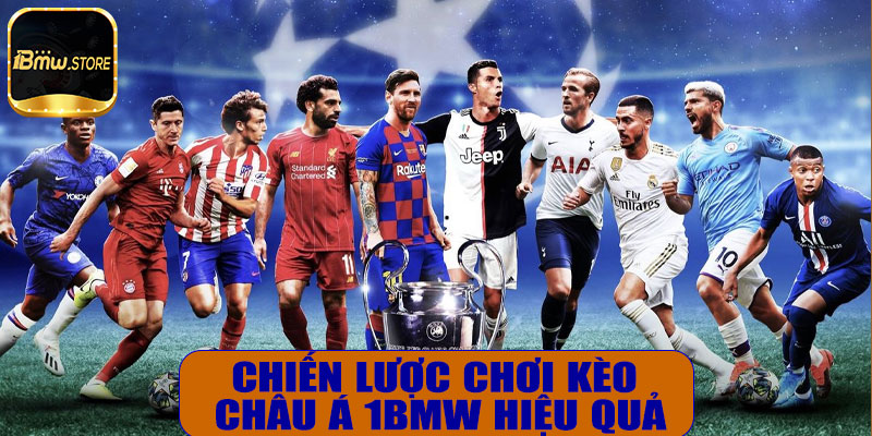 Chiến lược chơi kèo châu Á 1BMW hiệu quả