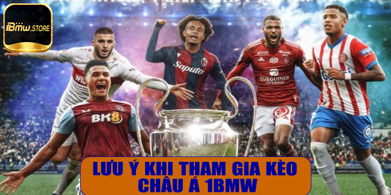 Lưu ý khi tham gia kèo châu Á 1BMW