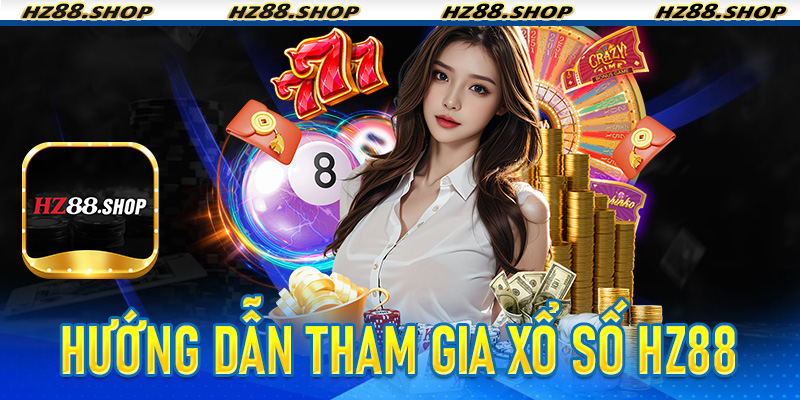 Hướng dẫn tham gia Xổ Số Hz88