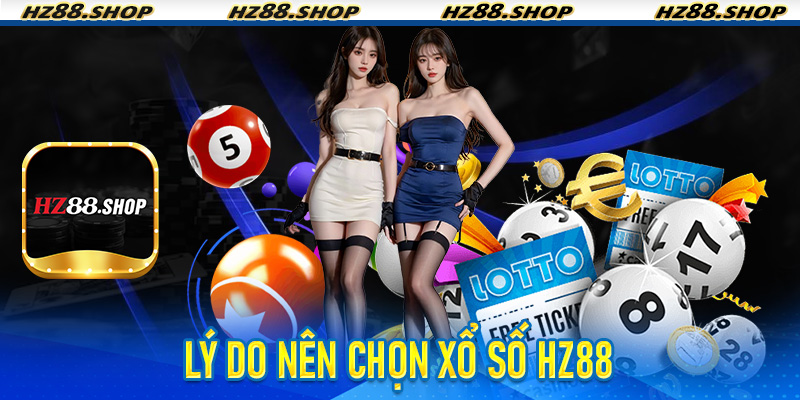 Lý do nên chọn Xổ Số Hz88