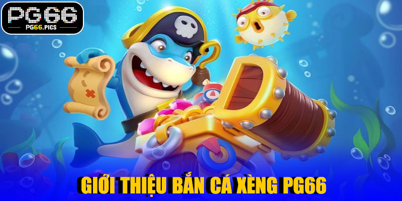  Giới Thiệu Bắn Cá Xèng PG66