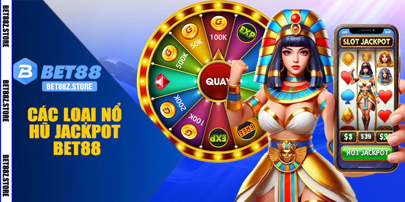 Các Loại Nổ Hũ Jackpot BET88