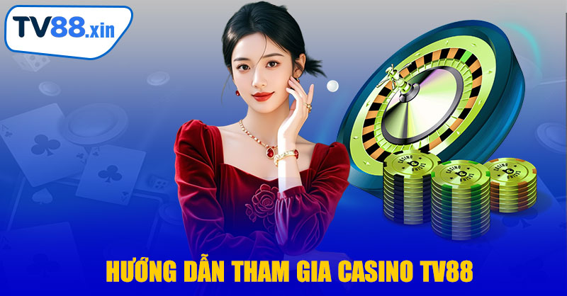 Hướng Dẫn Tham Gia Casino TV88