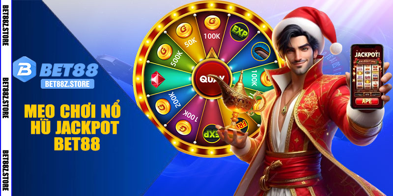 Mẹo Tăng Cơ Hội Trúng Nổ Hũ Jackpot BET88