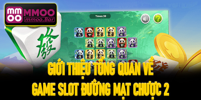 Giới thiệu tổng quan về game slot Đường Mạt Chược 2