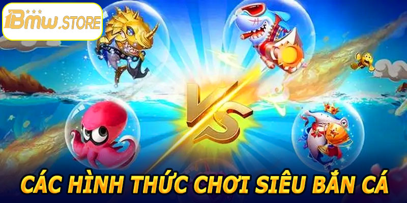 Các hình thức chơi Siêu Bắn Cá Online 1BMW