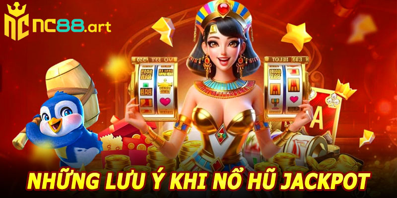 Những Lưu Ý Khi Nổ Hũ Jackpot NC88