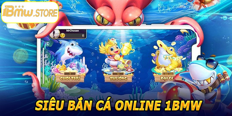 Siêu Bắn Cá Online 1BMW – Thế Giới Giải Trí Hàng Đầu Cực Hấp Dẫn