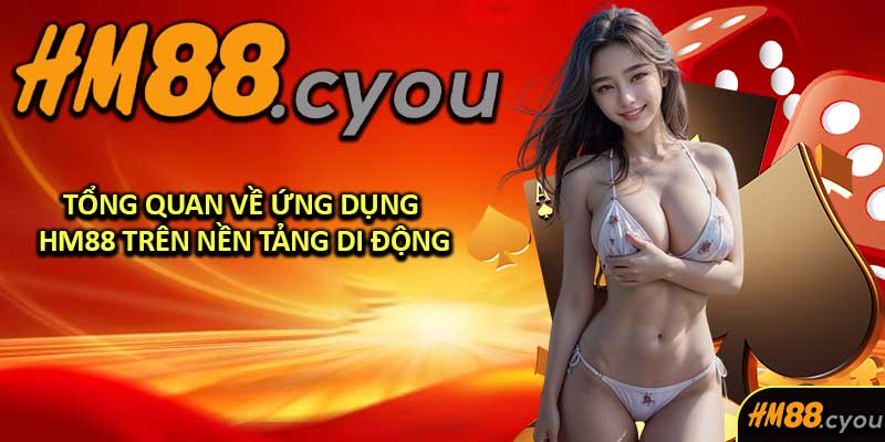 Tổng Quan Về Ứng Dụng HM88 Trên Nền Tảng Di Động